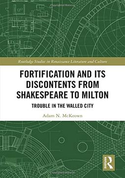 portada Fortification and its Discontents From Shakespeare to Milton: Trouble in the Walled City (Routledge Studies in Renaissance Literature and Culture) (in English)