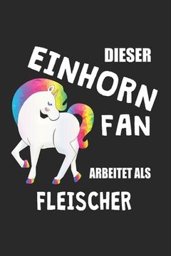 portada Dieser Einhorn Fan Arbeitet Als Fleischer: (A5) 6x9 Zoll - Kariert - 120 Seiten - Geburtstags Geschenk (in German)