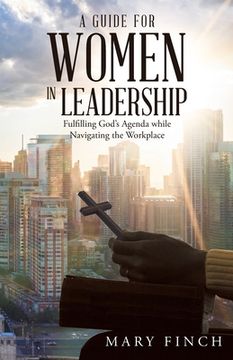 portada A Guide for Women in Leadership: Fulfilling God's Agenda While Navigating the Workplace (in English)