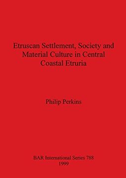 portada Etruscan Settlement, Society and Material Culture in Central Coastal Etruria (788) (British Archaeological Reports International Series) (en Inglés)