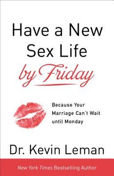 portada Have a new sex Life by Friday: Because Your Marriage Can't Wait Until Monday 
