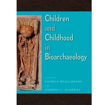 portada Children And Childhood In Bioarchaeology: Bioarchaeological Interpretations Of The Human Past: Local, Regional, And Global Perspectives (in English)