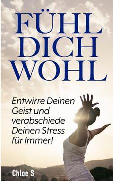 portada Fühl Dich Wohl: Entwirre Deinen Geist und verabschiede Deinen Stress für Immer!: deutsche Version Buch/Feeling Good German version boo (en Alemán)