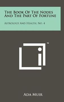 portada the book of the nodes and the part of fortune: astrology and health, no. 4 (en Inglés)