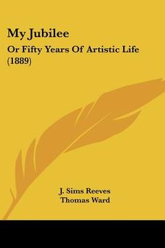 portada my jubilee: or fifty years of artistic life (1889) (in English)