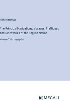portada The Principal Navigations, Voyages, Traffiques and Discoveries of the English Nation: Volume 7 - in large print (en Inglés)