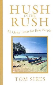 portada hush in the rush: 52 quiet times for busy people (en Inglés)