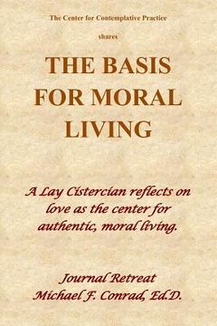 portada The Basis of Moral Living: A Lay Cistercian reflects on love as the center of moral living. (en Inglés)
