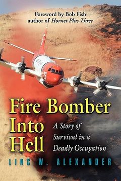 portada Fire Bomber Into Hell: A Story of Survival in a Deadly Occupation (en Inglés)
