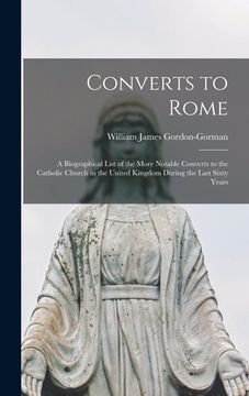 portada Converts to Rome: a Biographical List of the More Notable Converts to the Catholic Church in the United Kingdom During the Last Sixty Ye (en Inglés)