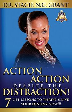portada ACTION ACTION DESPITE THE DISTRACTION: 7 LIFE LESSONS TO THRIVE & LIVE YOUR DESTINY NOW!!! (en Inglés)