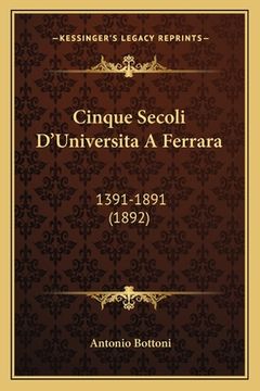 portada Cinque Secoli D'Universita A Ferrara: 1391-1891 (1892) (in Italian)