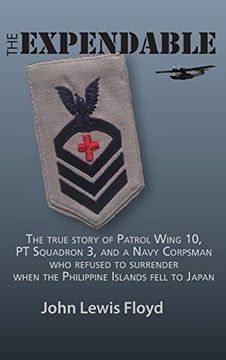 portada The Expendable: The True Story of Patrol Wing 10, pt Squadron 3, and a Navy Corpsman who Refused to Surrender When the Philippine Islands Fell to Japan (en Inglés)
