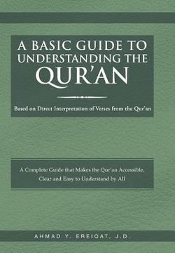portada A Basic Guide to Understanding the Qur'an: Based on Direct Interpretation of Verses from the Qur'an (en Inglés)