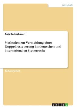 portada Methoden zur Vermeidung einer Doppelbesteuerung im deutschen und internationalen Steuerrecht (en Alemán)
