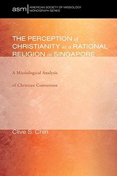 portada The Perception of Christianity as a Rational Religion in Singapore: 31 (American Society of Missiology Monograph) (in English)