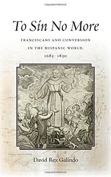 portada To sin no More: Franciscans and Conversion in the Hispanic World, 1683-1830 (en Inglés)