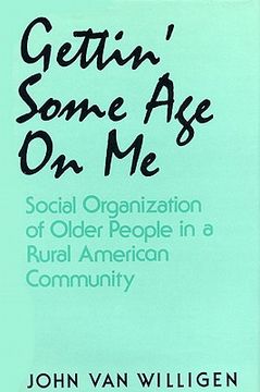 portada gettin' some age on me: social organization of older people in a rural american community (en Inglés)