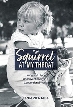 portada Squirrel at my Throat: Living and Dying Unconventionally in a Conventional World (en Inglés)