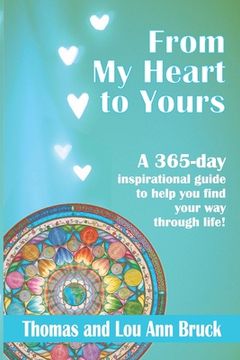 portada From My Heart To Yours: A 365 day inspirational guide to help you find your way through life! (en Inglés)