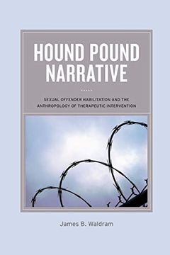 portada Hound Pound Narrative: Sexual Offender Habilitation and the Anthropology of Therapeutic Intervention (en Inglés)