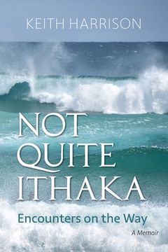 portada Not Quite Ithaka: Encounters on the Way: A Memoir (en Inglés)