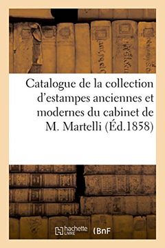 portada Catalogue de La Collection D'Estampes Anciennes Et Modernes Du Cabinet de M. Martelli, de Florence (Litterature) (French Edition)