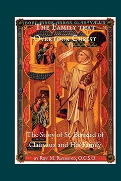 portada The Family That Overtook Christ: The Story of st. Bernard of Clairvaux and his Family (en Inglés)