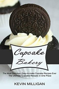 portada Cupcake Bakery: The Most Delicious, Easy-To-Make Cupcake Recipes Ever (The Ultimate Cupcake Recipes in one Place) (en Inglés)