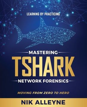 portada Learning by Practicing - Mastering Tshark Network Forensics: Moving From Zero to Hero (en Inglés)