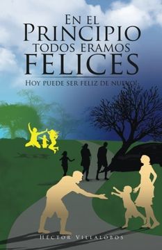 portada En el Principio Todos Eramos Felices: Hoy Puede ser Feliz de Nuevo! (in Spanish)