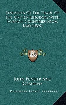 portada statistics of the trade of the united kingdom with foreign countries from 1840 (1869) (en Inglés)