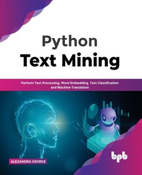 portada Python Text Mining: Perform Text Processing, Word Embedding, Text Classification and Machine Translation (en Inglés)