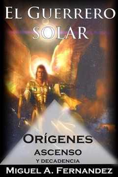 portada El Guerrero Solar - Origenes Ascenso y Decadencia