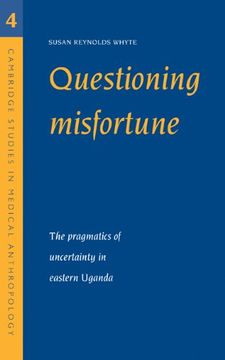 portada Questioning Misfortune: The Pragmatics of Uncertainty in Eastern Uganda (Cambridge Studies in Medical Anthropology) (en Inglés)