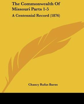 portada the commonwealth of missouri parts 1-5: a centennial record (1876) (in English)