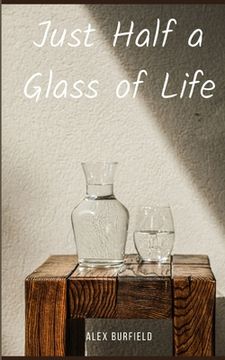 portada Just Half a Glass of Life (en Inglés)