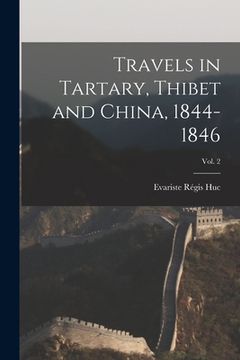 portada Travels in Tartary, Thibet and China, 1844-1846; Vol. 2 (en Inglés)