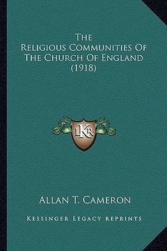 portada the religious communities of the church of england (1918) the religious communities of the church of england (1918) (en Inglés)