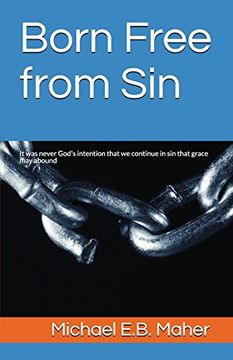 portada Born Free From Sin: It was Never God's Intention That we Continue in sin That Grace may Abound (en Inglés)
