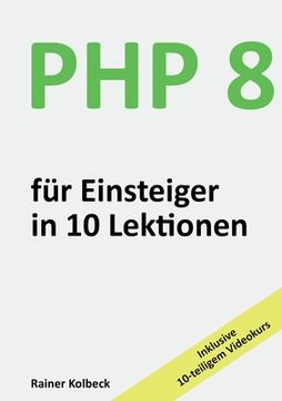 portada PHP 8 für Einsteiger in 10 Lektionen: PHP schnell, effektiv und ergebnisorientiert erlernen (in German)