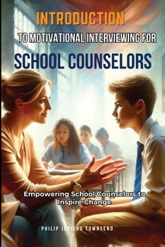 portada Introduction to Motivational Interviewing for School Counselors: Empowering School Counselors to Inspire Change