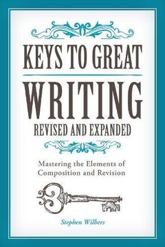 portada Keys to Great Writing Revised and Expanded: Mastering the Elements of Composition and Revision