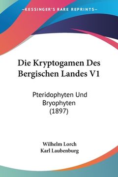 portada Die Kryptogamen Des Bergischen Landes V1: Pteridophyten Und Bryophyten (1897) (in German)