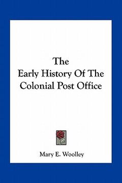 portada the early history of the colonial post office (en Inglés)