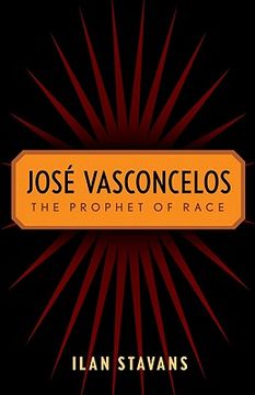 jose vasconcelos,the prophet of race