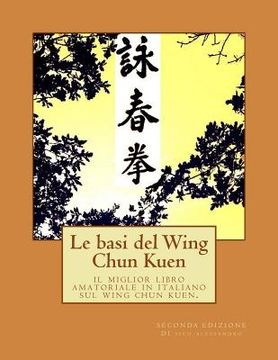 portada Le basi del Wing Chun Kuen: il miglior libro amatoriale in italiano sul wing chun kuen. (en Italiano)