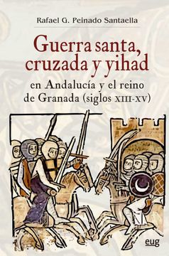 portada Guerra Santa, Cruzada y Yihad en Andalucia y el Reino de Granada (Siglos Xiii-Xv)