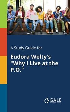 portada A Study Guide for Eudora Welty's "Why I Live at the P.O."