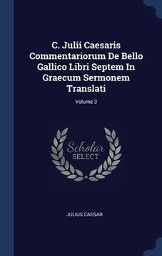 portada C. Julii Caesaris Commentariorum De Bello Gallico Libri Septem In Graecum Sermonem Translati; Volume 3